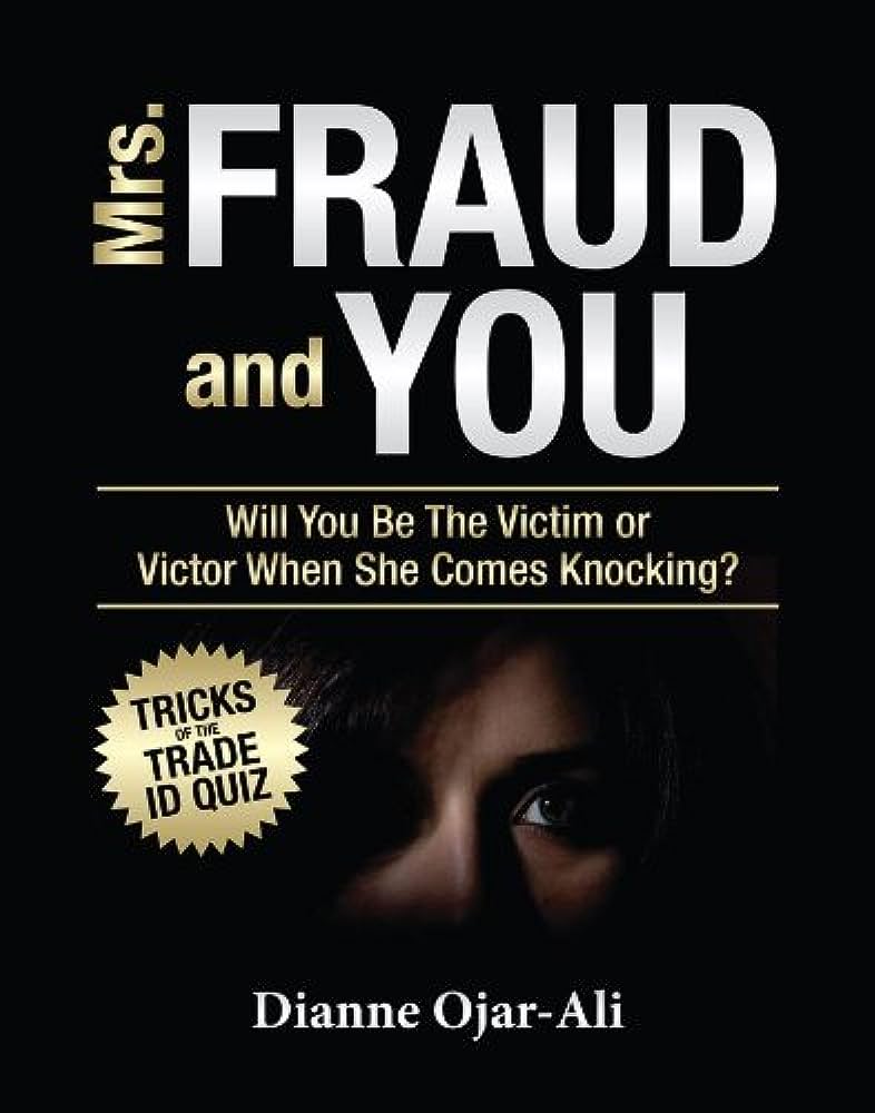 Mrs. Fraud and You: Will You Be the Victim or Victor When She Comes Knocking? (2012 Edition)