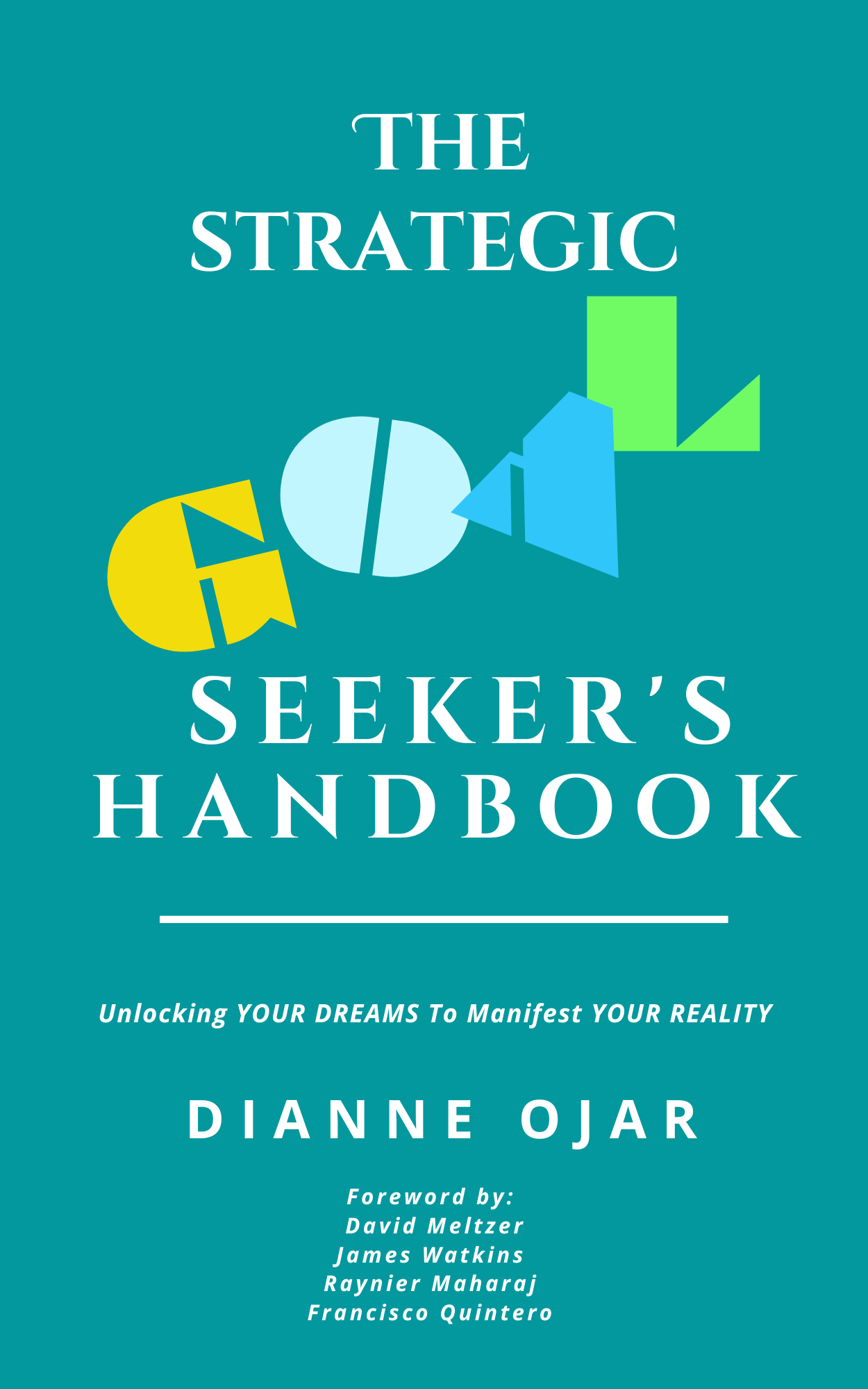 The Strategic Goal Seeker's Handbook ~ Unlocking YOUR DREAMS To Manifest YOUR REALITY